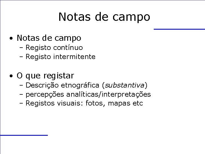 Notas de campo • Notas de campo – Registo contínuo – Registo intermitente •