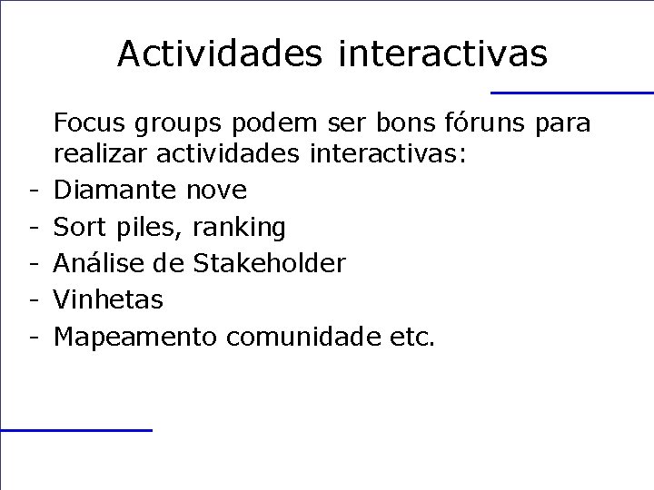 Actividades interactivas - Focus groups podem ser bons fóruns para realizar actividades interactivas: Diamante