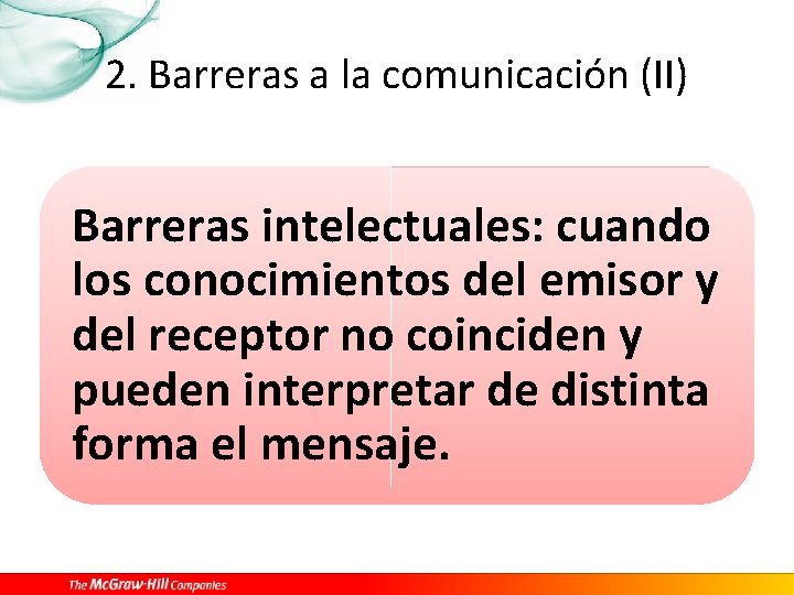 2. Barreras a la comunicación (II) Barreras intelectuales: cuando los conocimientos del emisor y
