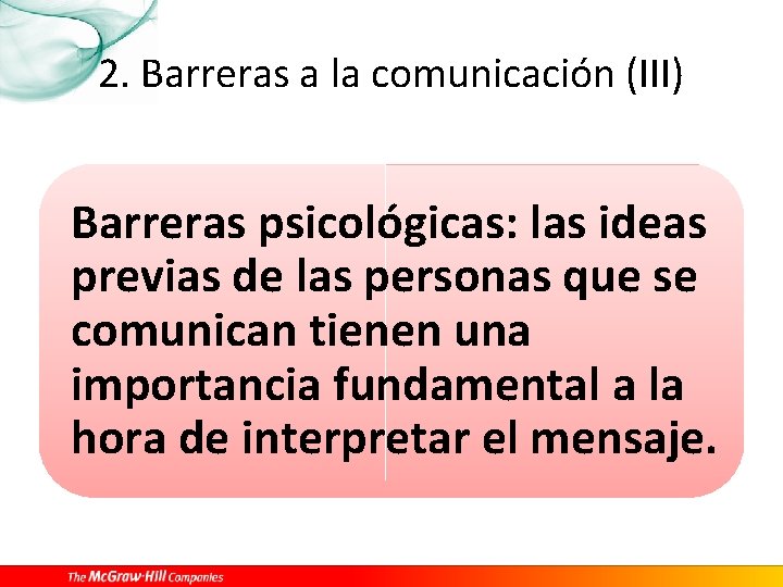 2. Barreras a la comunicación (III) Barreras psicológicas: las ideas previas de las personas