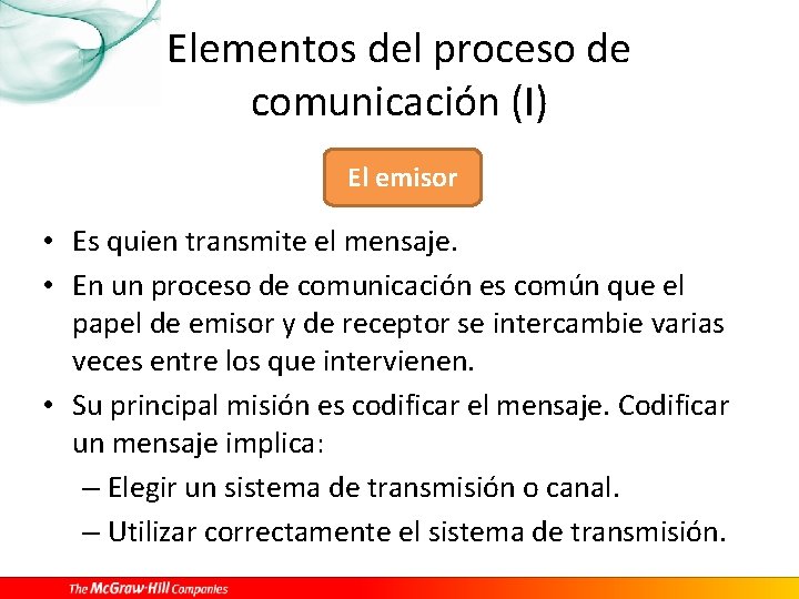 Elementos del proceso de comunicación (I) El emisor • Es quien transmite el mensaje.