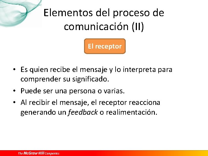 Elementos del proceso de comunicación (II) El receptor • Es quien recibe el mensaje