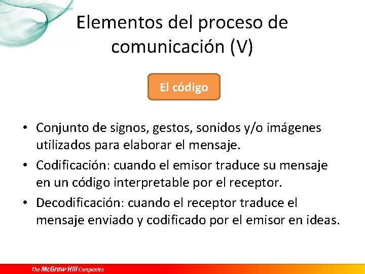 Elementos del proceso de comunicación (V) El código • Conjunto de signos, gestos, sonidos