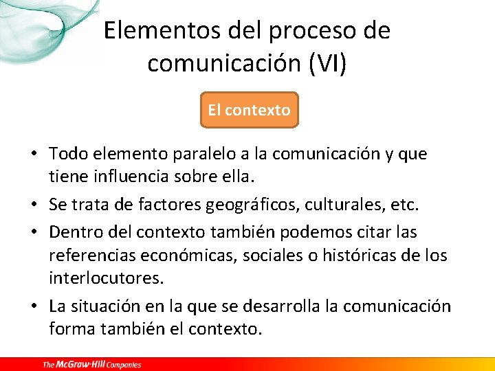 Elementos del proceso de comunicación (VI) El contexto • Todo elemento paralelo a la