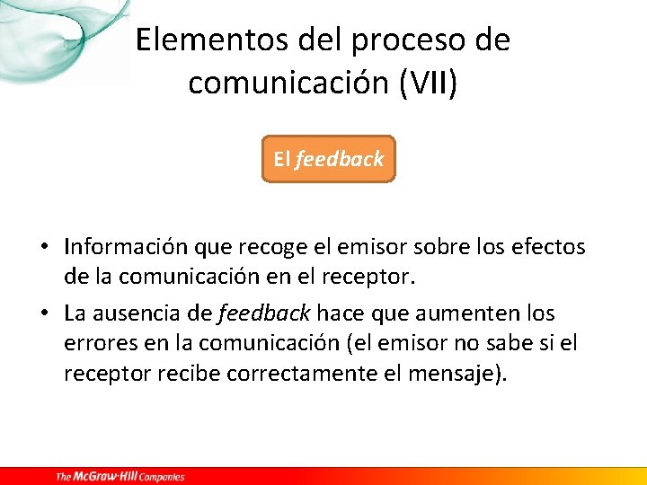 Elementos del proceso de comunicación (VII) El feedback • Información que recoge el emisor