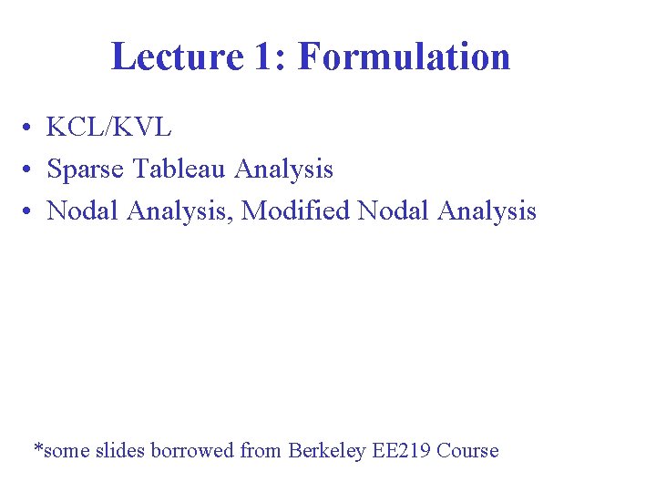 Lecture 1: Formulation • KCL/KVL • Sparse Tableau Analysis • Nodal Analysis, Modified Nodal