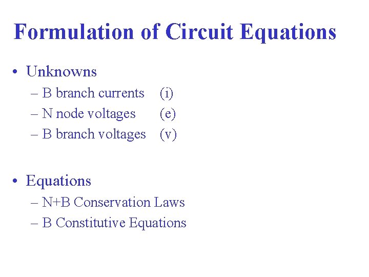 Formulation of Circuit Equations • Unknowns – B branch currents (i) – N node