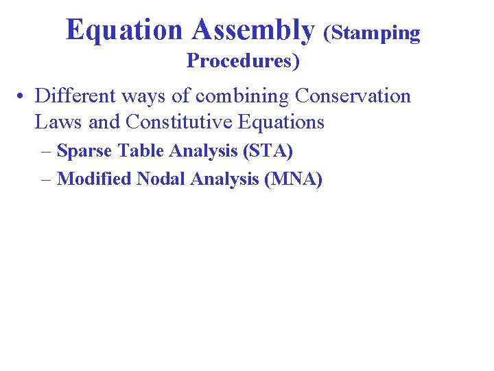 Equation Assembly (Stamping Procedures) • Different ways of combining Conservation Laws and Constitutive Equations