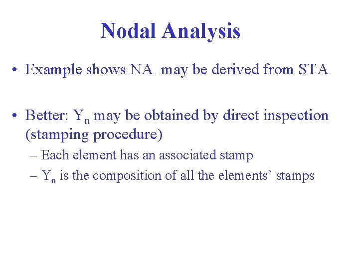 Nodal Analysis • Example shows NA may be derived from STA • Better: Yn