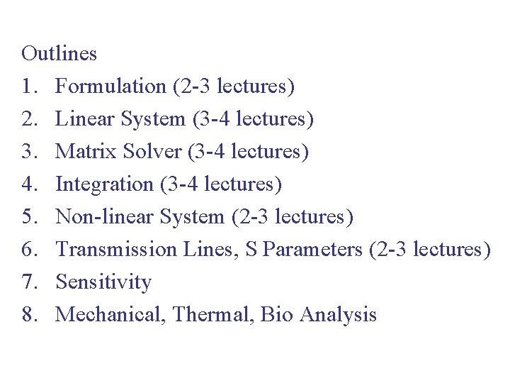 Outlines 1. Formulation (2 -3 lectures) 2. Linear System (3 -4 lectures) 3. Matrix