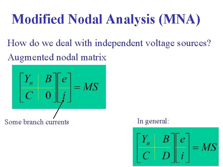 Modified Nodal Analysis (MNA) How do we deal with independent voltage sources? Augmented nodal