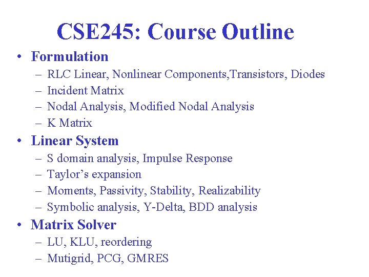 CSE 245: Course Outline • Formulation – – RLC Linear, Nonlinear Components, Transistors, Diodes