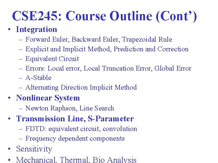CSE 245: Course Outline (Cont’) • Integration – – – Forward Euler, Backward Euler,