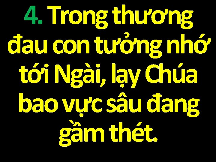 4. Trong thương đau con tưởng nhớ tới Ngài, lạy Chúa bao vực sâu