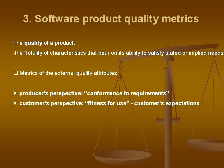 3. Software product quality metrics The quality of a product: -the “totality of characteristics