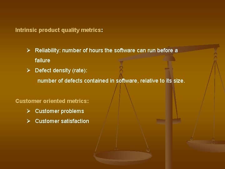 Intrinsic product quality metrics: Ø Reliability: number of hours the software can run before