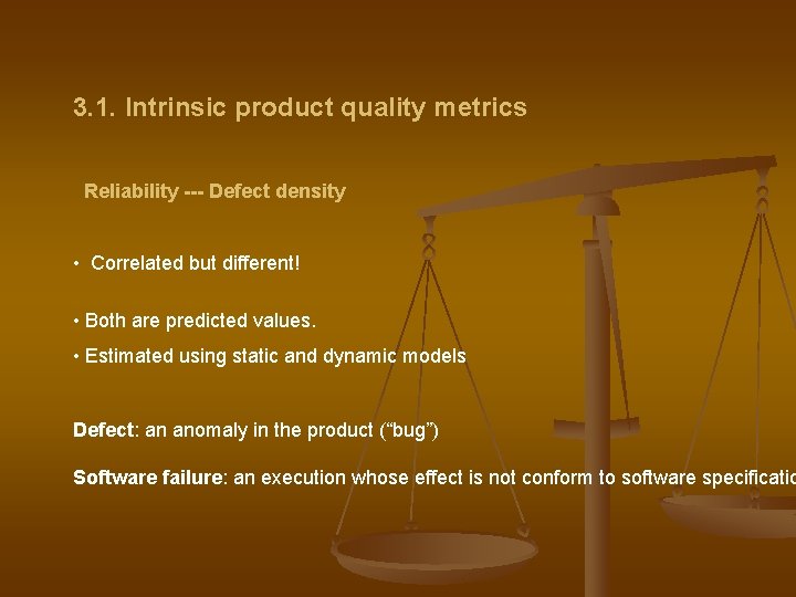 3. 1. Intrinsic product quality metrics Reliability --- Defect density • Correlated but different!