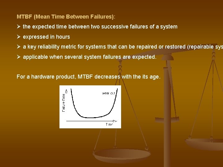 MTBF (Mean Time Between Failures): Ø the expected time between two successive failures of