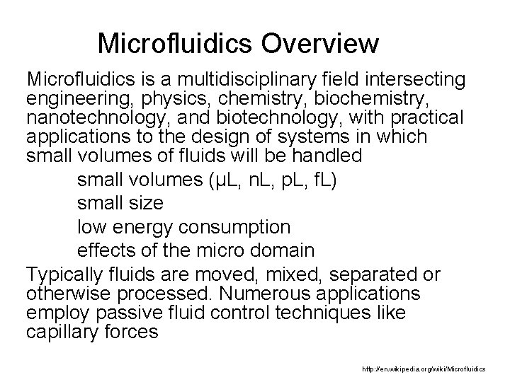 Microfluidics Overview Microfluidics is a multidisciplinary field intersecting engineering, physics, chemistry, biochemistry, nanotechnology, and