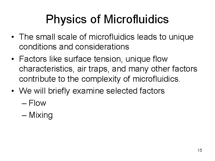 Physics of Microfluidics • The small scale of microfluidics leads to unique conditions and