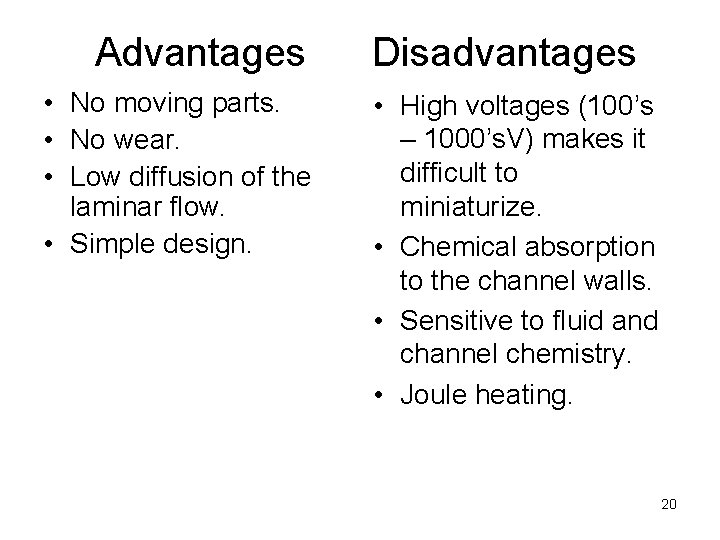 Advantages Disadvantages • No moving parts. • No wear. • Low diffusion of the