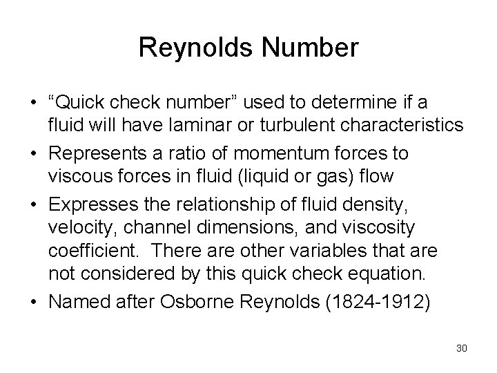 Reynolds Number • “Quick check number” used to determine if a fluid will have