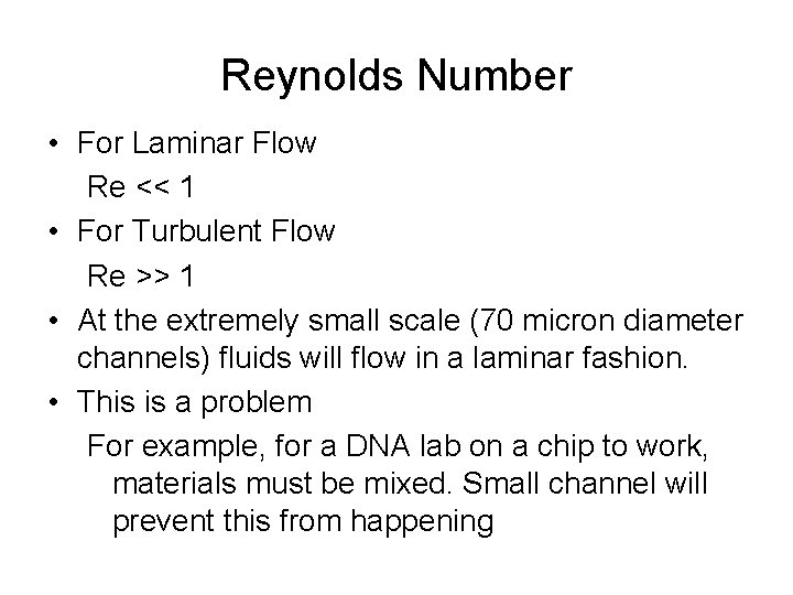 Reynolds Number • For Laminar Flow Re << 1 • For Turbulent Flow Re