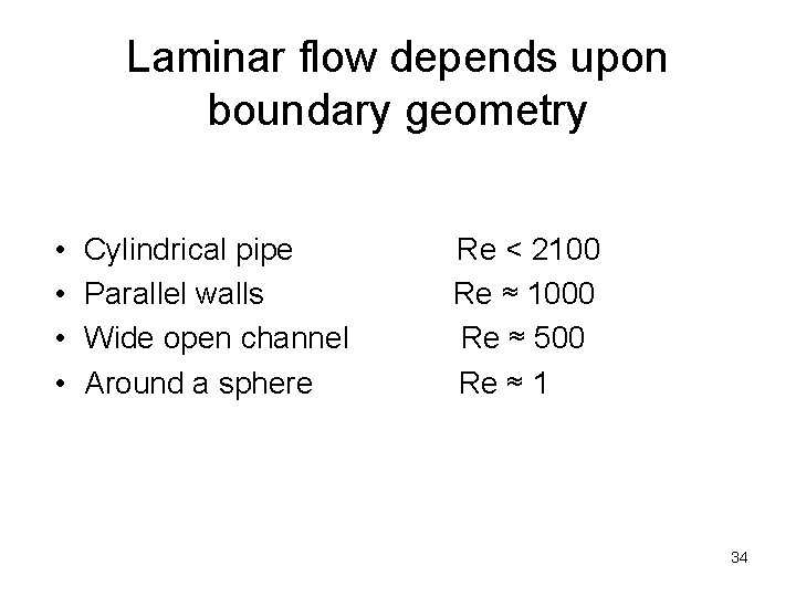 Laminar flow depends upon boundary geometry • • Cylindrical pipe Re < 2100 Parallel