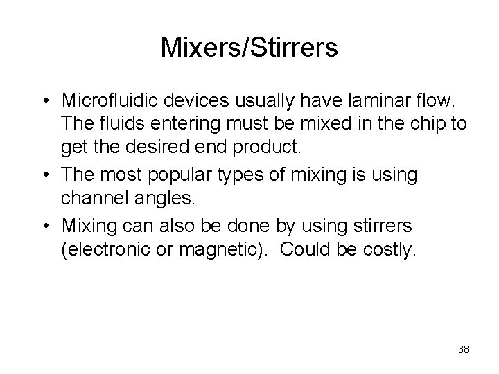 Mixers/Stirrers • Microfluidic devices usually have laminar flow. The fluids entering must be mixed