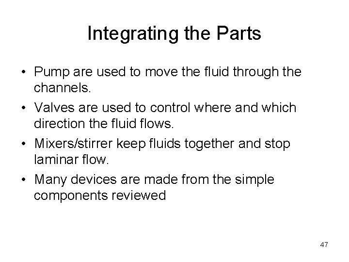 Integrating the Parts • Pump are used to move the fluid through the channels.