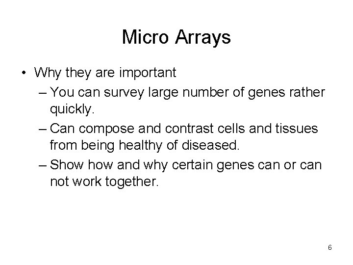 Micro Arrays • Why they are important – You can survey large number of