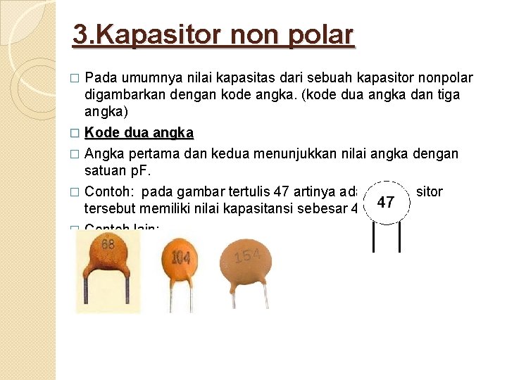 3. Kapasitor non polar Pada umumnya nilai kapasitas dari sebuah kapasitor nonpolar digambarkan dengan