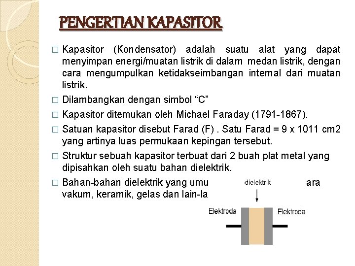 PENGERTIAN KAPASITOR Kapasitor (Kondensator) adalah suatu alat yang dapat menyimpan energi/muatan listrik di dalam