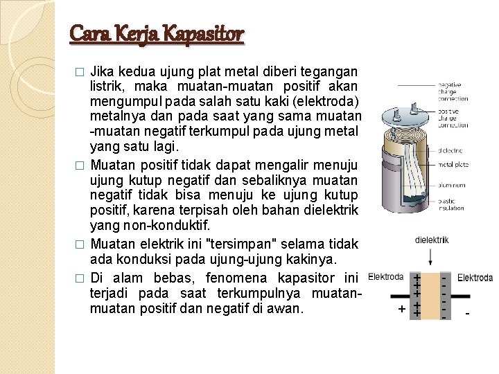 Cara Kerja Kapasitor Jika kedua ujung plat metal diberi tegangan listrik, maka muatan-muatan positif