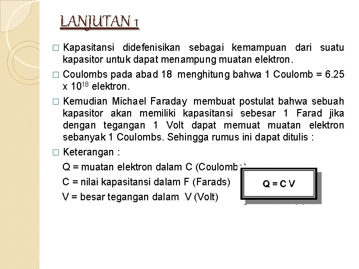 LANJUTAN 1 � Kapasitansi didefenisikan sebagai kemampuan dari suatu kapasitor untuk dapat menampung muatan
