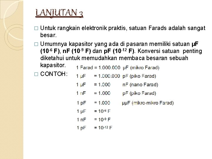 LANJUTAN 3 � Untuk rangkain elektronik praktis, satuan Farads adalah sangat besar. Umumnya kapasitor