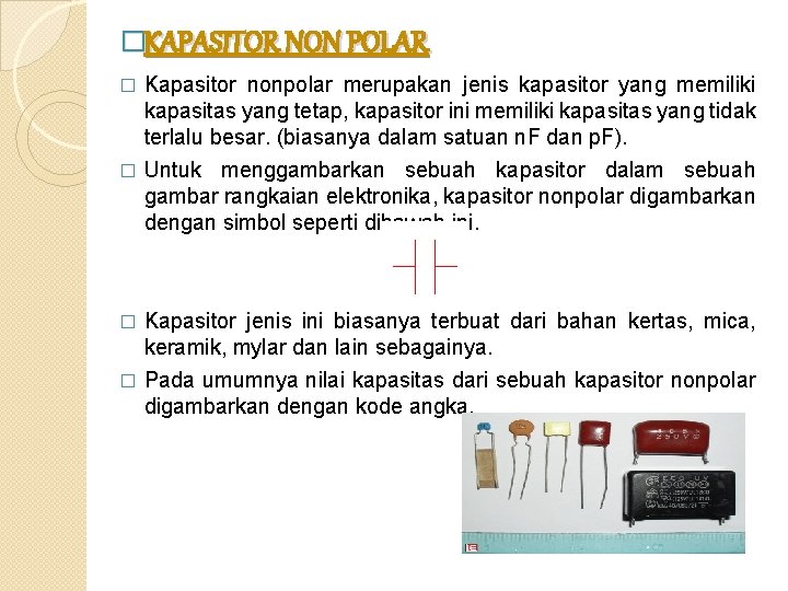 �KAPASITOR NON POLAR Kapasitor nonpolar merupakan jenis kapasitor yang memiliki kapasitas yang tetap, kapasitor