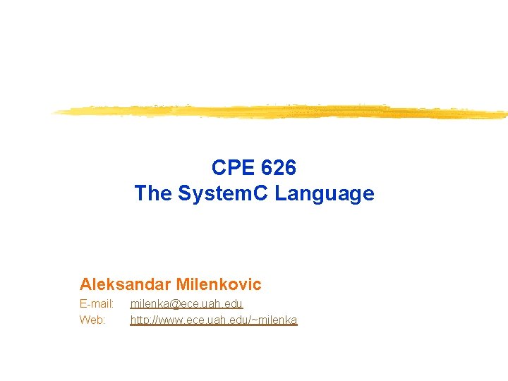 CPE 626 The System. C Language Aleksandar Milenkovic E-mail: Web: milenka@ece. uah. edu http: