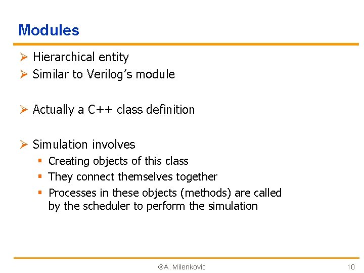 Modules Ø Hierarchical entity Ø Similar to Verilog’s module Ø Actually a C++ class