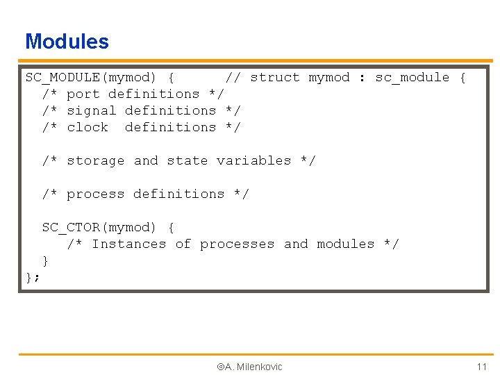 Modules SC_MODULE(mymod) { // struct mymod : sc_module { /* port definitions */ /*