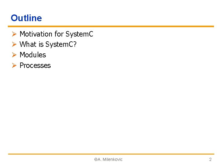Outline Ø Ø Motivation for System. C What is System. C? Modules Processes A.