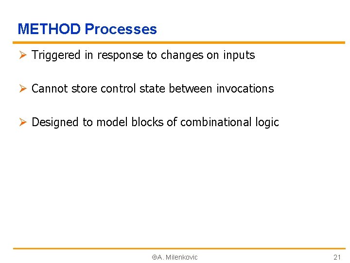 METHOD Processes Ø Triggered in response to changes on inputs Ø Cannot store control