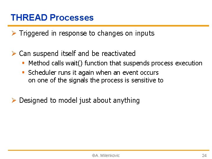 THREAD Processes Ø Triggered in response to changes on inputs Ø Can suspend itself