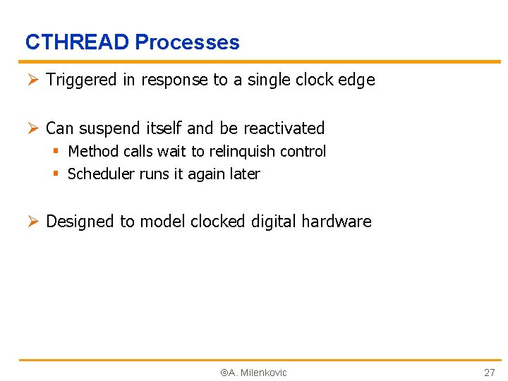 CTHREAD Processes Ø Triggered in response to a single clock edge Ø Can suspend