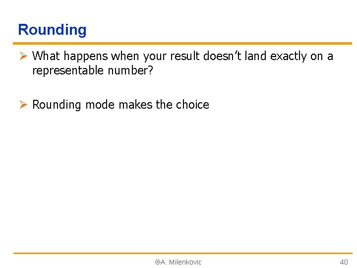 Rounding Ø What happens when your result doesn’t land exactly on a representable number?