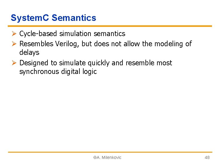 System. C Semantics Ø Cycle-based simulation semantics Ø Resembles Verilog, but does not allow