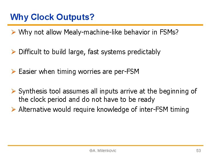 Why Clock Outputs? Ø Why not allow Mealy-machine-like behavior in FSMs? Ø Difficult to