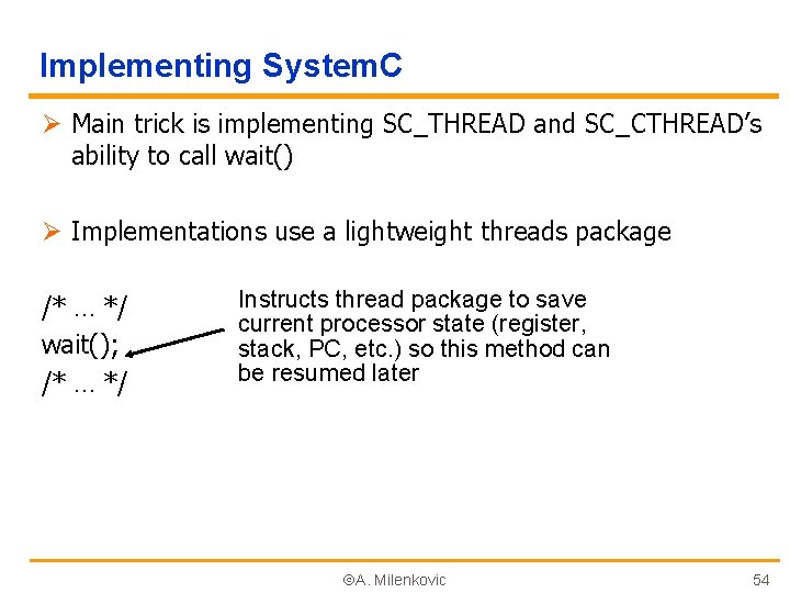 Implementing System. C Ø Main trick is implementing SC_THREAD and SC_CTHREAD’s ability to call