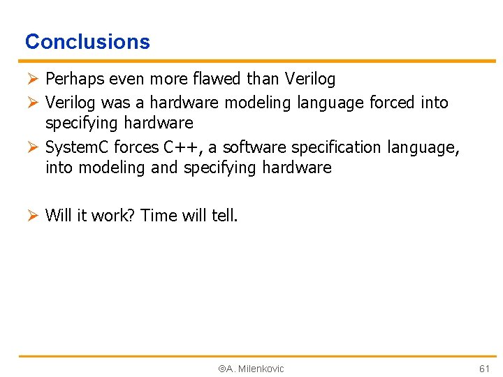 Conclusions Ø Perhaps even more flawed than Verilog Ø Verilog was a hardware modeling