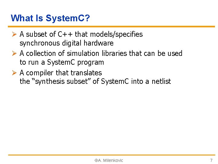 What Is System. C? Ø A subset of C++ that models/specifies synchronous digital hardware